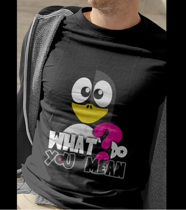 What Do You Mean Penguin Question Mark T-Shirt