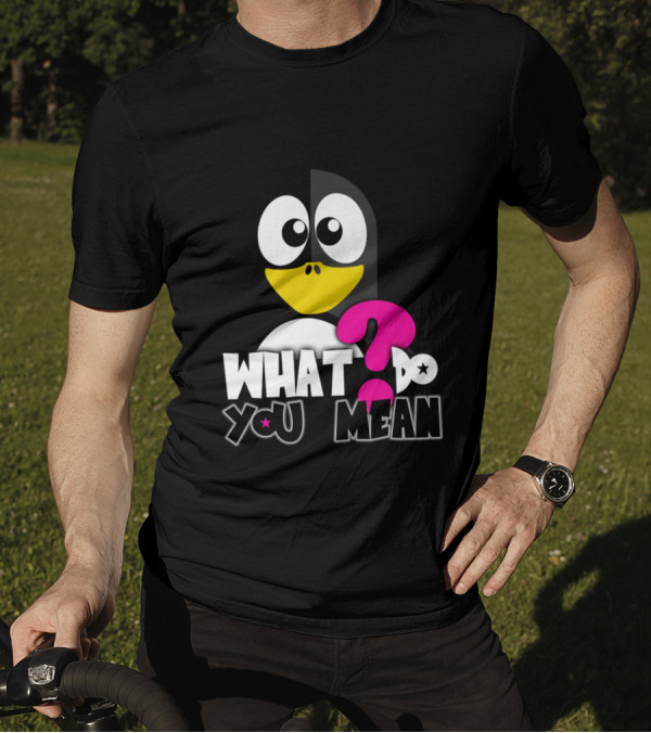 What Do You Mean Penguin Question Mark T-Shirt