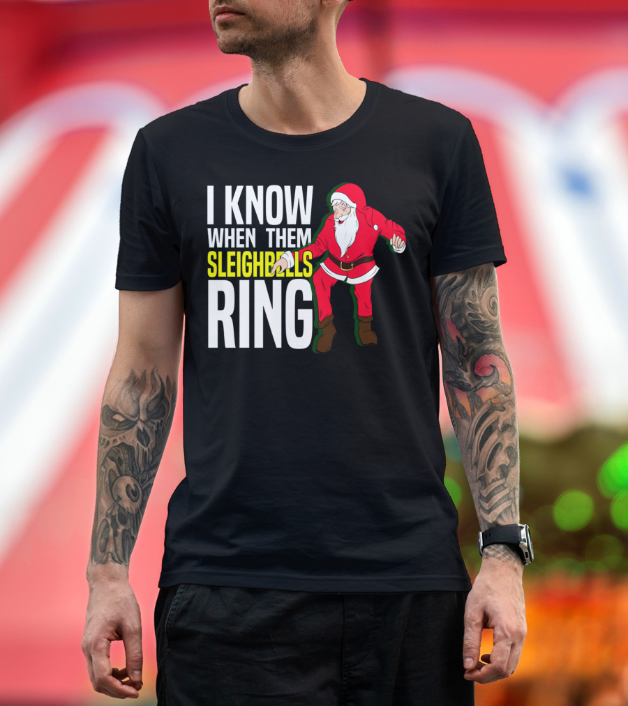 I Know When Them Sleighbells Ring Santa Claus Dancing T-Shirt