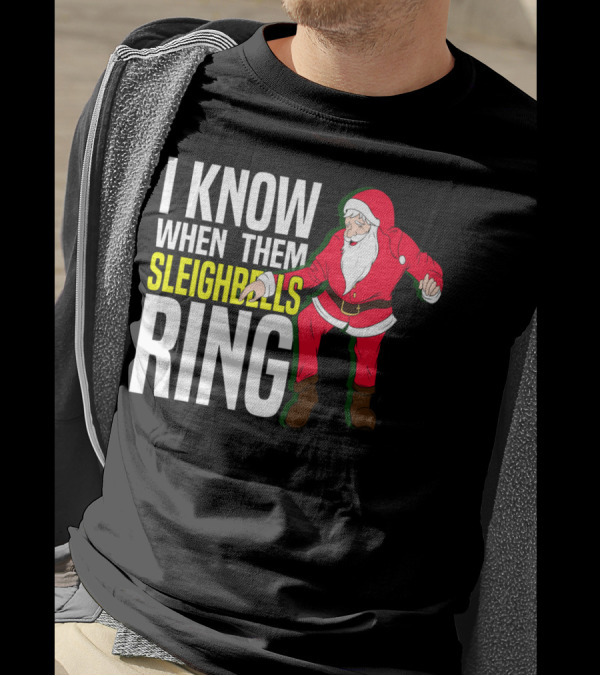 I Know When Them Sleighbells Ring Santa Claus Dancing T-Shirt