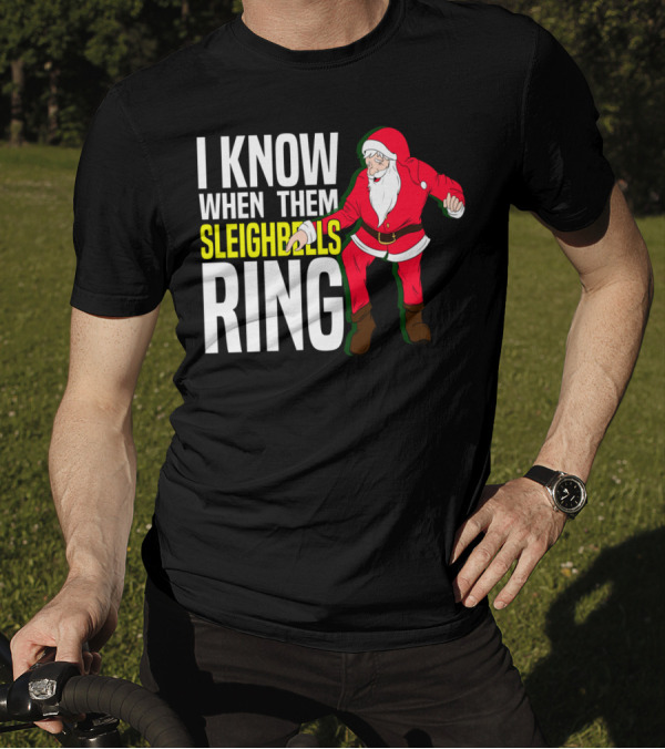 I Know When Them Sleighbells Ring Santa Claus Dancing T-Shirt