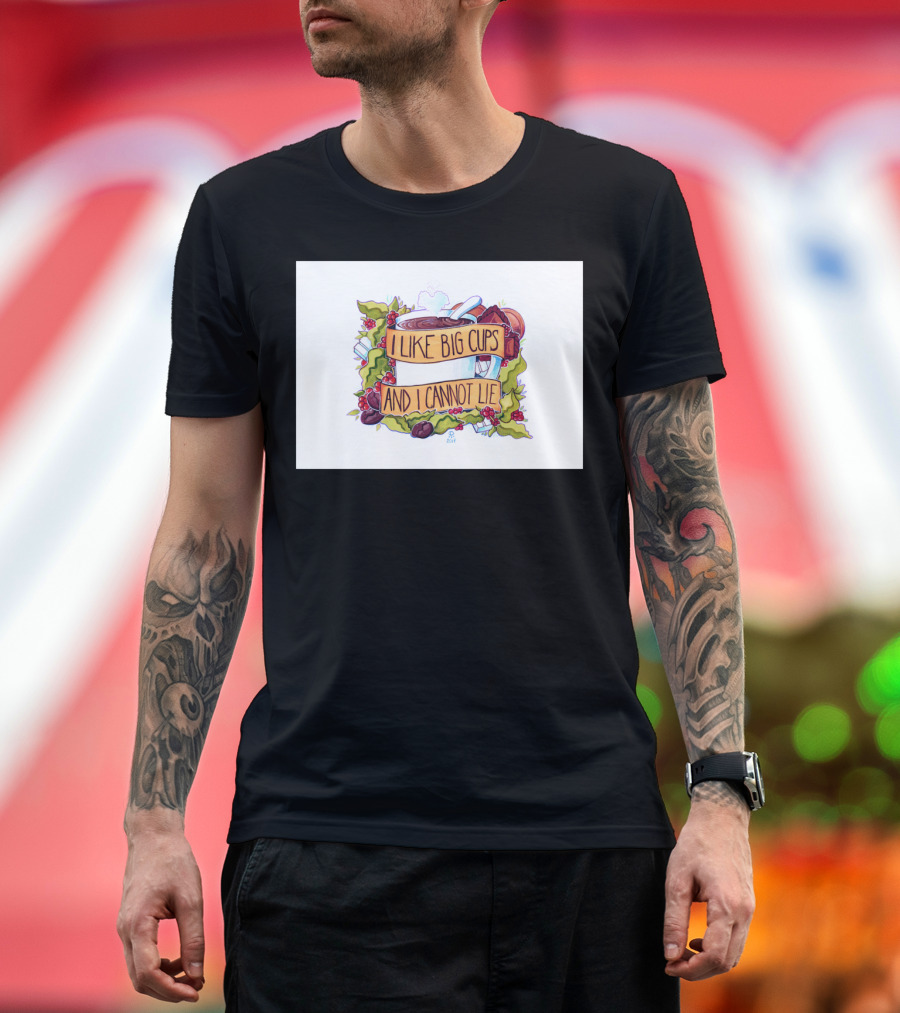 I Like Big Cups and I Cannot Lie Coffee and Tea T-Shirt
