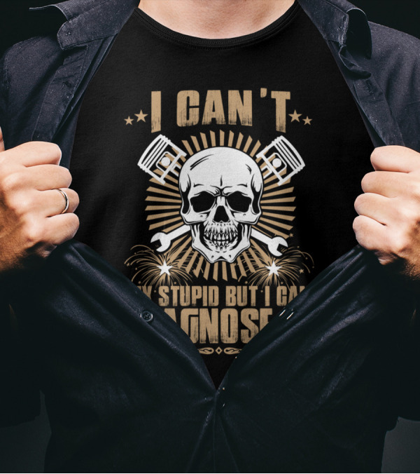 I CAN'T FIX STUPID BUT I CAN DIAGNOSE IT T-Shirt