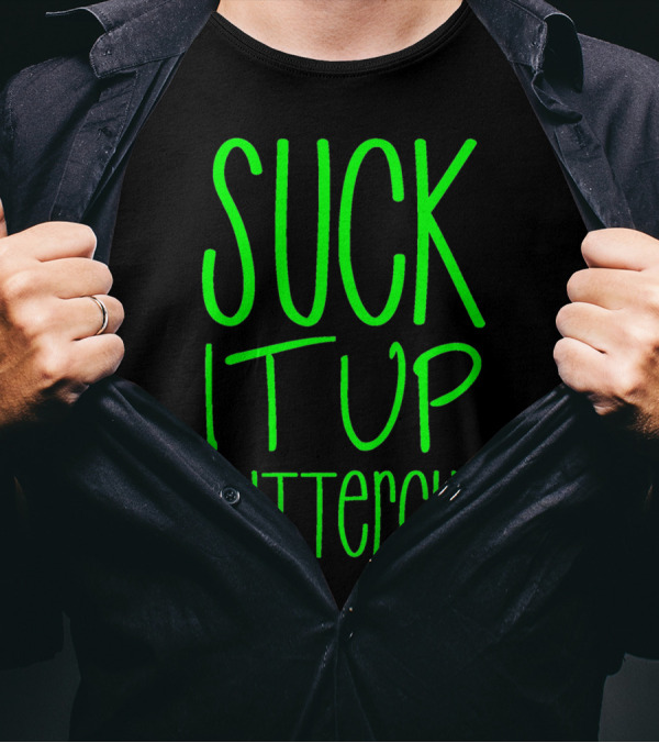 SUCK IT UP BUTTERCUP Green T-Shirt