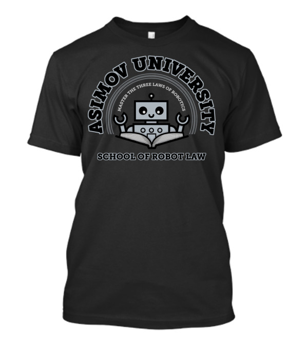 Asimov University School Of Robot Law Master The Three Laws Of Robotics T-Shirt