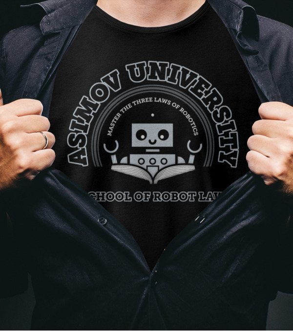 Asimov University School Of Robot Law Master The Three Laws Of Robotics T-Shirt