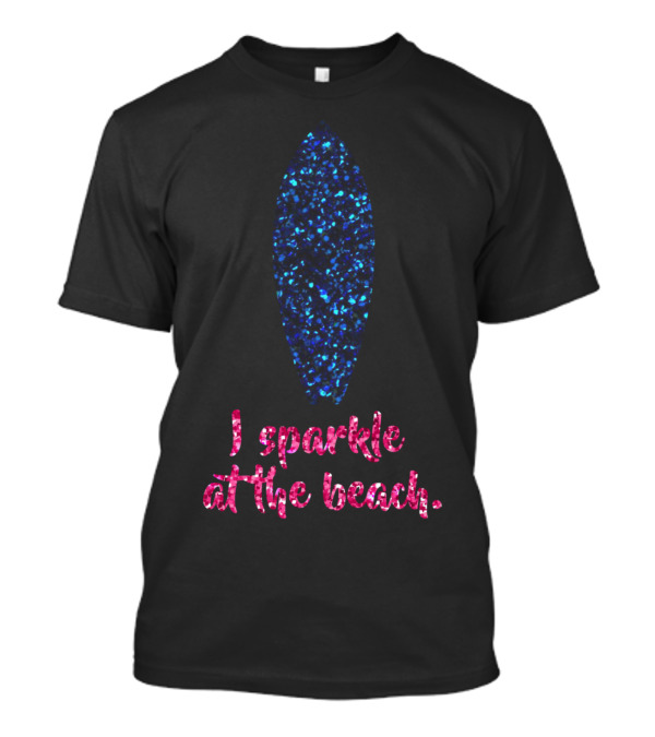 I Sparkle At The Beach With Blue Glitter Surfboard T-Shirt