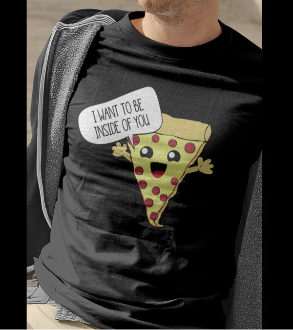 I Want To Be Inside Of You Pizza Slice Speech Bubble T-Shirt