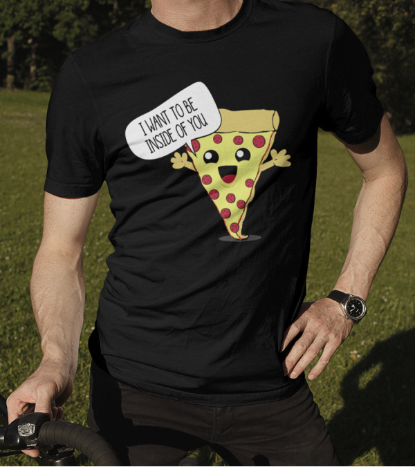 I Want To Be Inside Of You Pizza Slice Speech Bubble T-Shirt