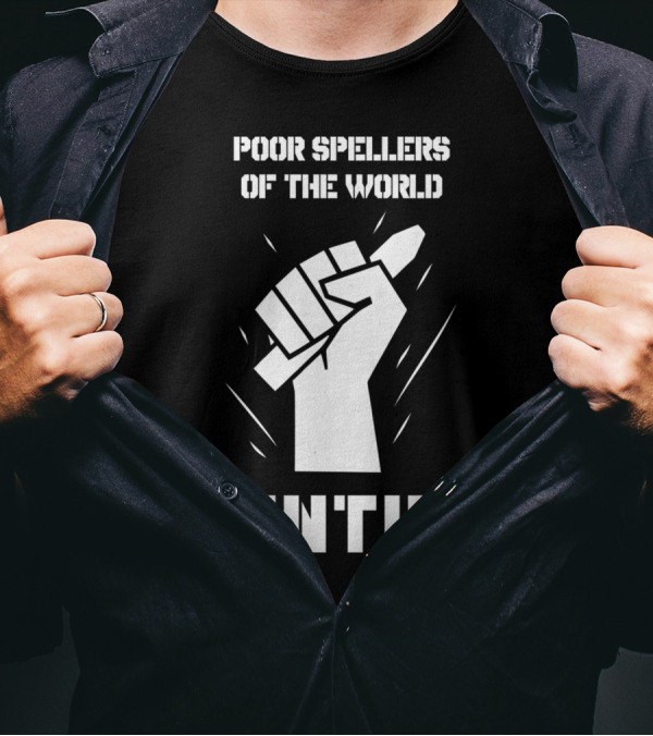 Poor Spellers Of The World Untie Fist Pencil T-Shirt