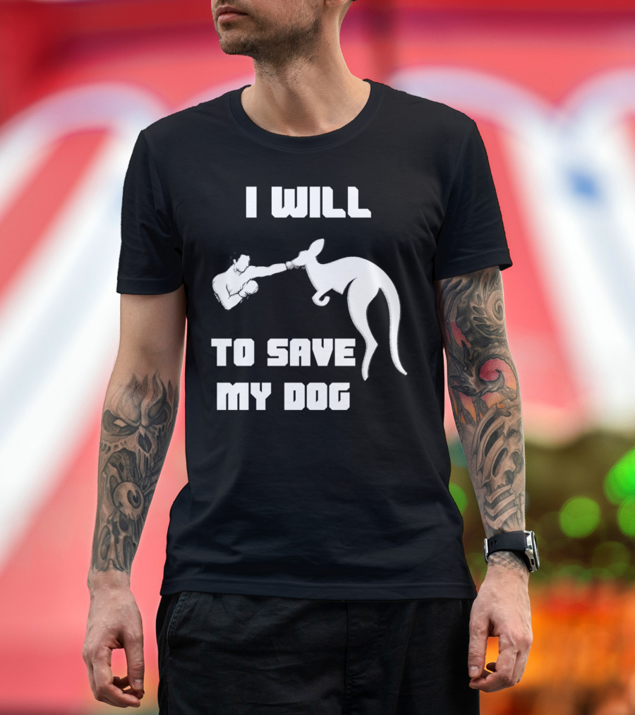 I Will Fight Kangaroo Boxer To Save My Dog T-Shirt