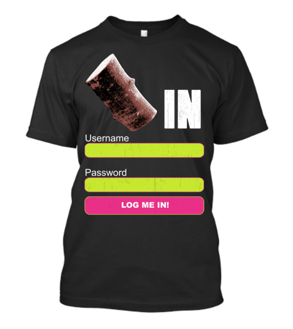 Log Me In Username Password Log In Wood T-Shirt