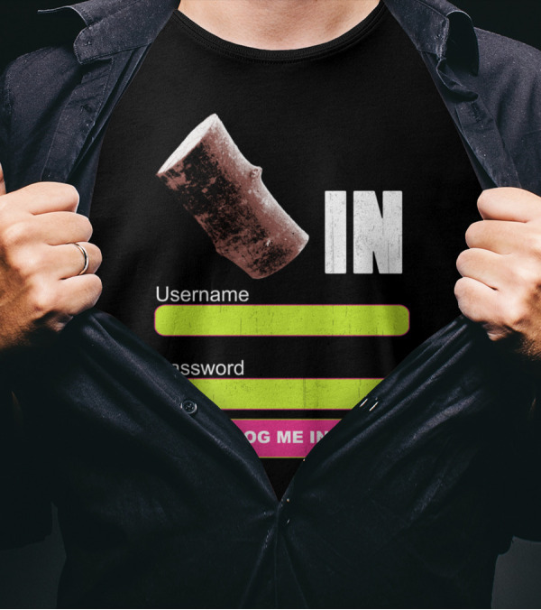 Log Me In Username Password Log In Wood T-Shirt