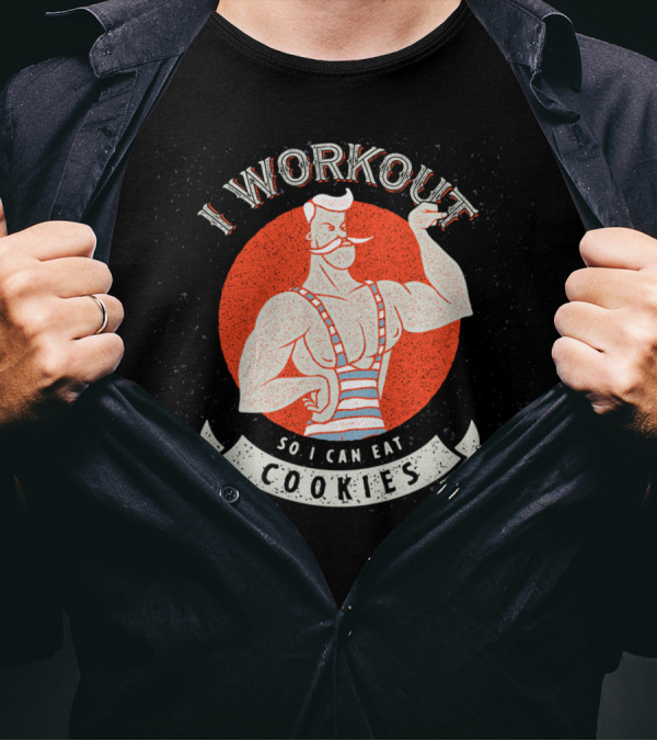 I Workout So I Can Eat Cookies Strongman Humor T-Shirt
