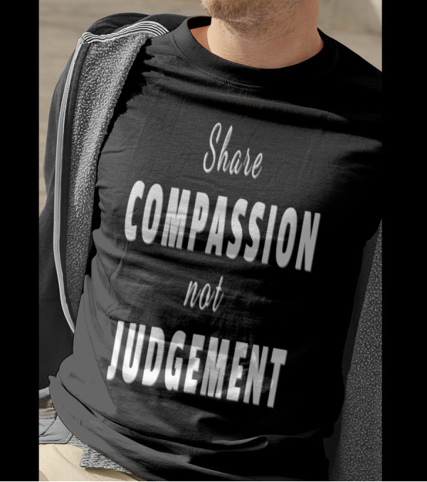 Share Compassion Not Judgement T-Shirt