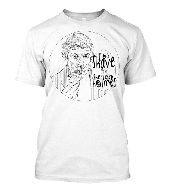 I Don't Shave For Sherlock Holmes T-Shirt