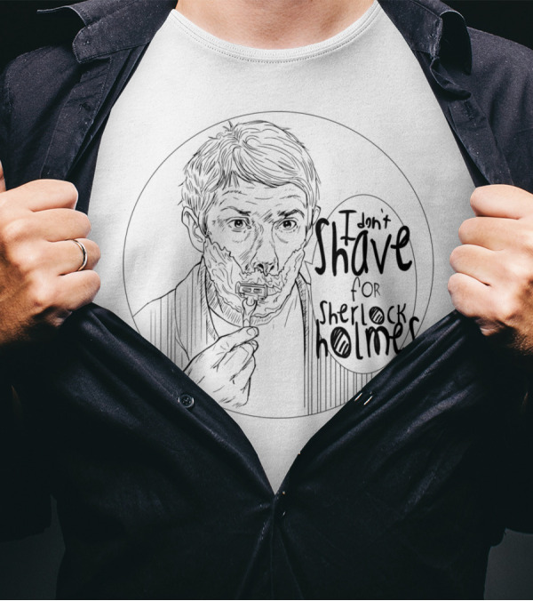 I Don't Shave For Sherlock Holmes T-Shirt
