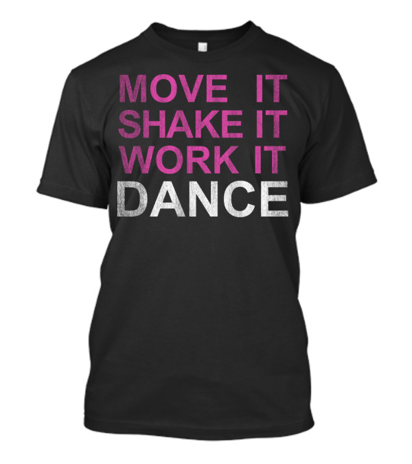 MOVE IT SHAKE IT WORK IT DANCE T-Shirt