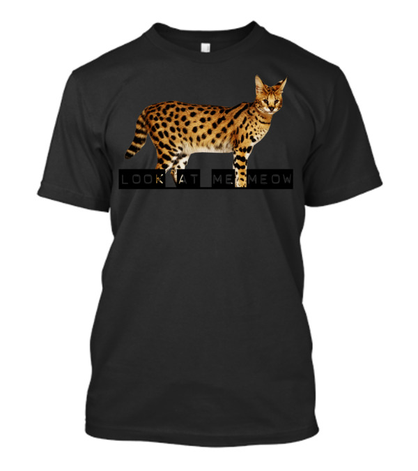 Look At Me Meow Savannah Cat T-Shirt