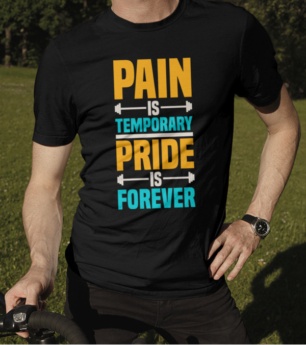 Pain Is Temporary Pride Is Forever Motivational Gym Fitness Barbell T-Shirt