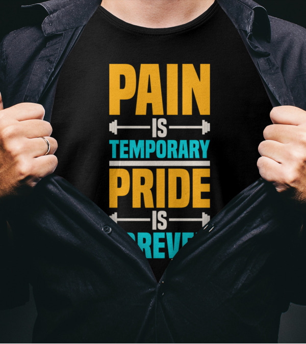 Pain Is Temporary Pride Is Forever Motivational Gym Fitness Barbell T-Shirt
