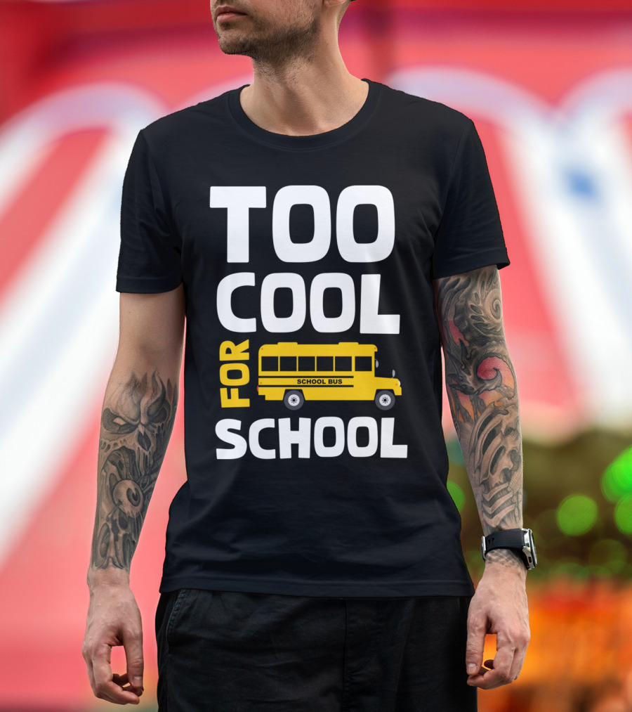 Too Cool For School School Bus T-Shirt