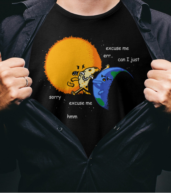 Excuse Me Can I Just Total Solar Eclipse Sorry Hmm T-Shirt