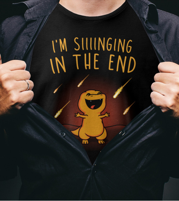I'm Singing In The End Dinosaur Meteors T-Shirt