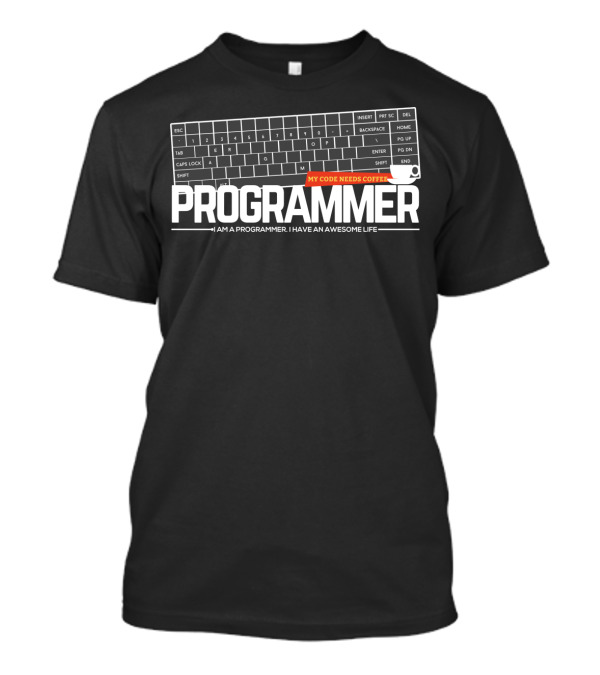 Programmer My Code Needs Coffee Keyboard I Am A Programmer I Have An Awesome Life T-Shirt