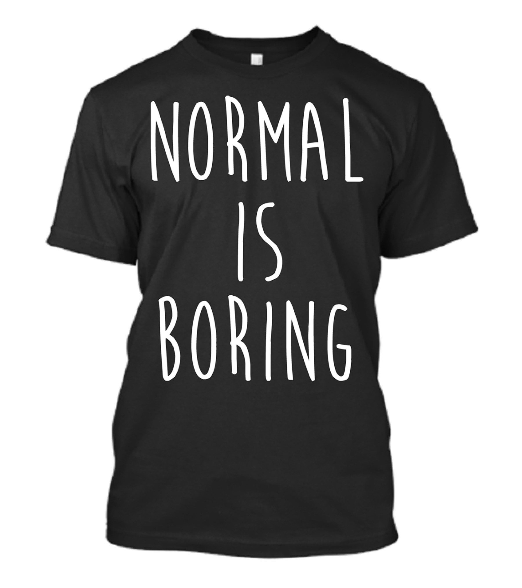 Normal Is Boring White Text T-Shirt