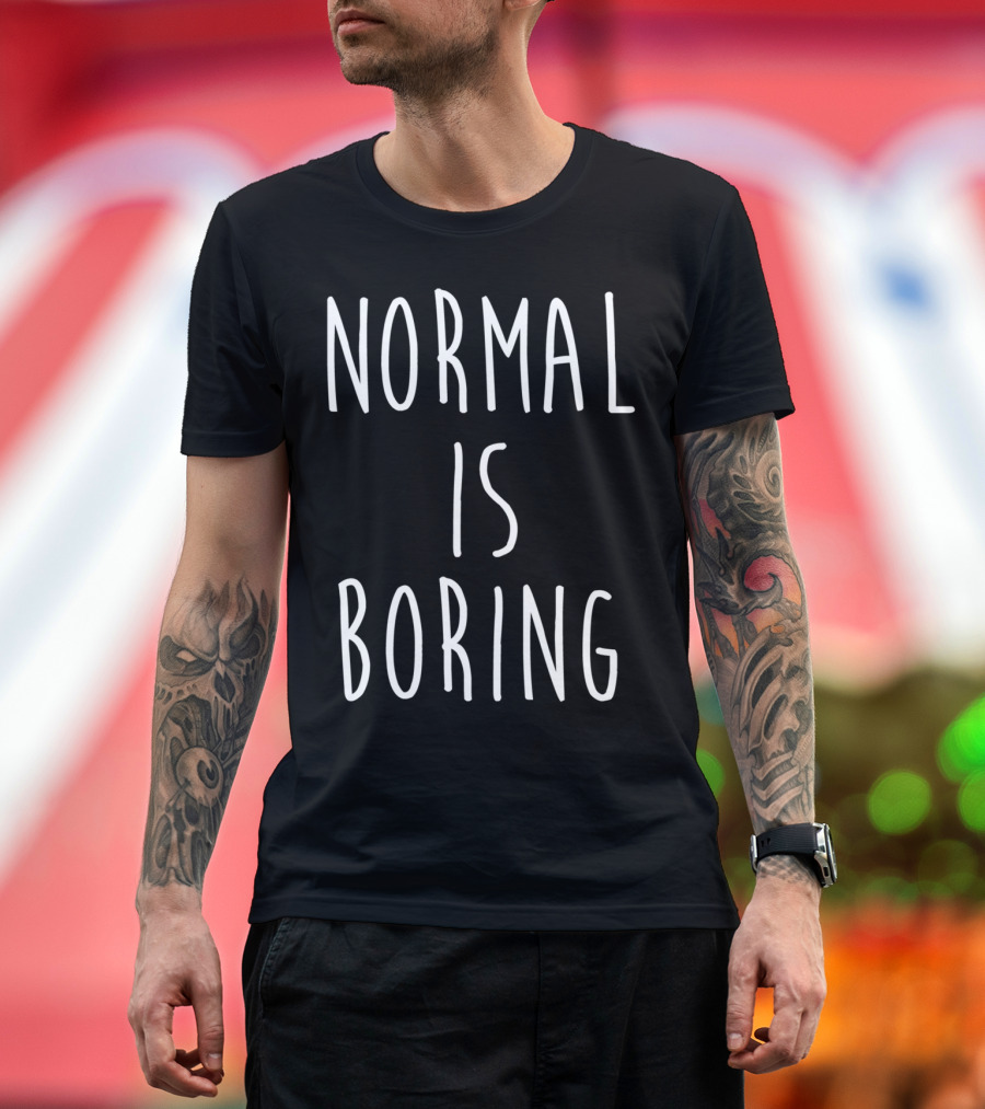 Normal Is Boring White Text T-Shirt