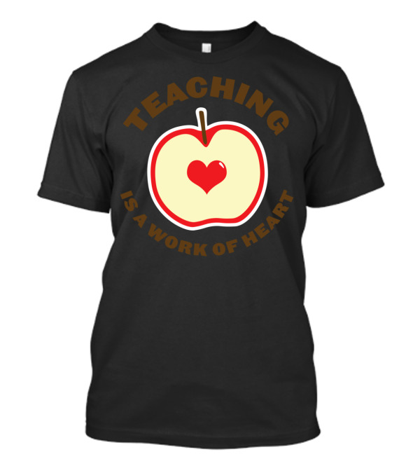 Teaching Is A Work Of Heart Apple Heart T-Shirt