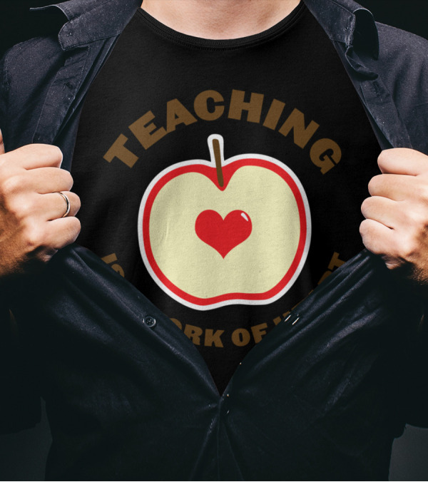 Teaching Is A Work Of Heart Apple Heart T-Shirt