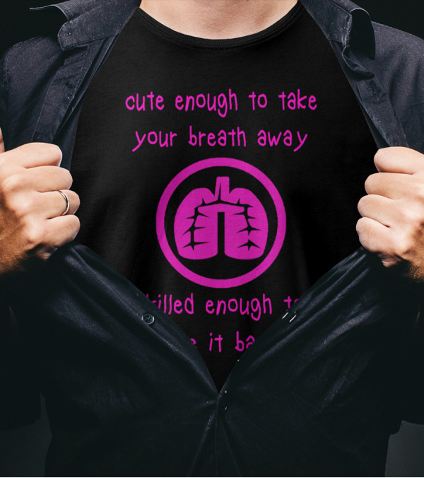 Cute Enough To Take Your Breath Away Skilled Enough To Give It Back T-Shirt