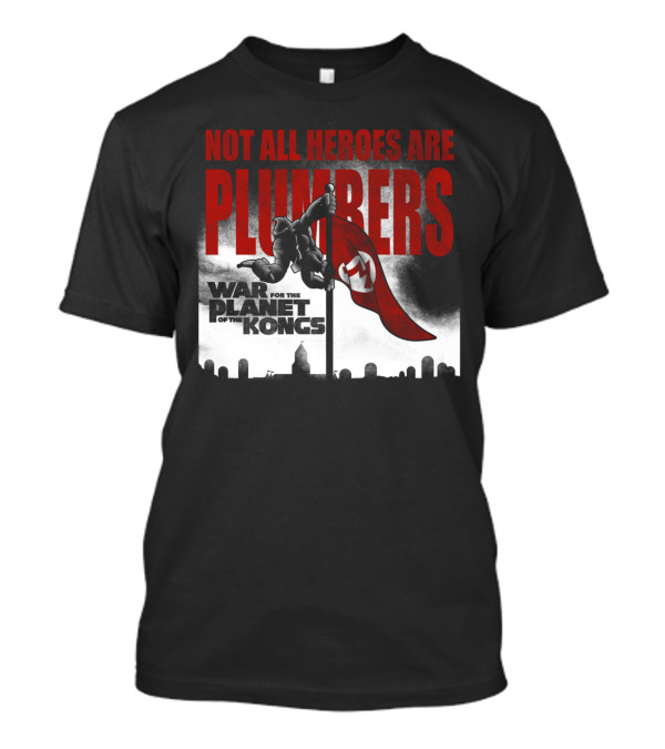 Not All Heroes Are Plumbers War For The Planet Of The Kongs T-Shirt