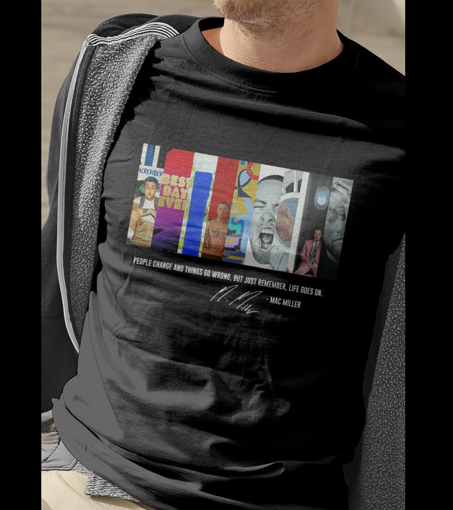Mac Miller Best Day Ever People Change Life Goes On T-Shirt