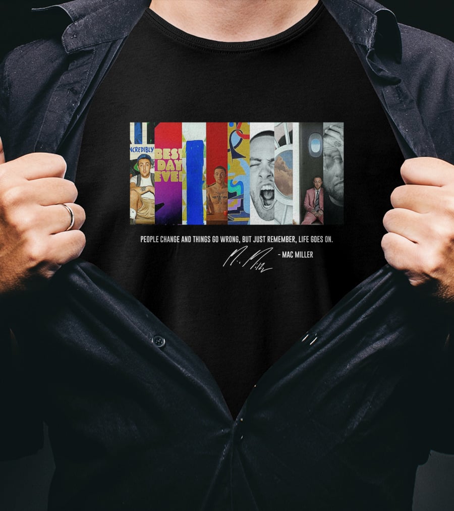 Mac Miller Best Day Ever People Change Life Goes On T-Shirt