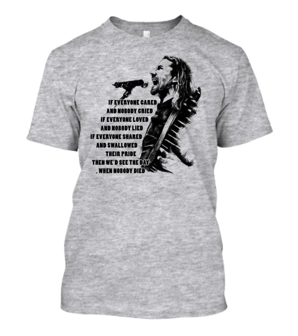 If Everyone Cared And Nobody Cried T-Shirt