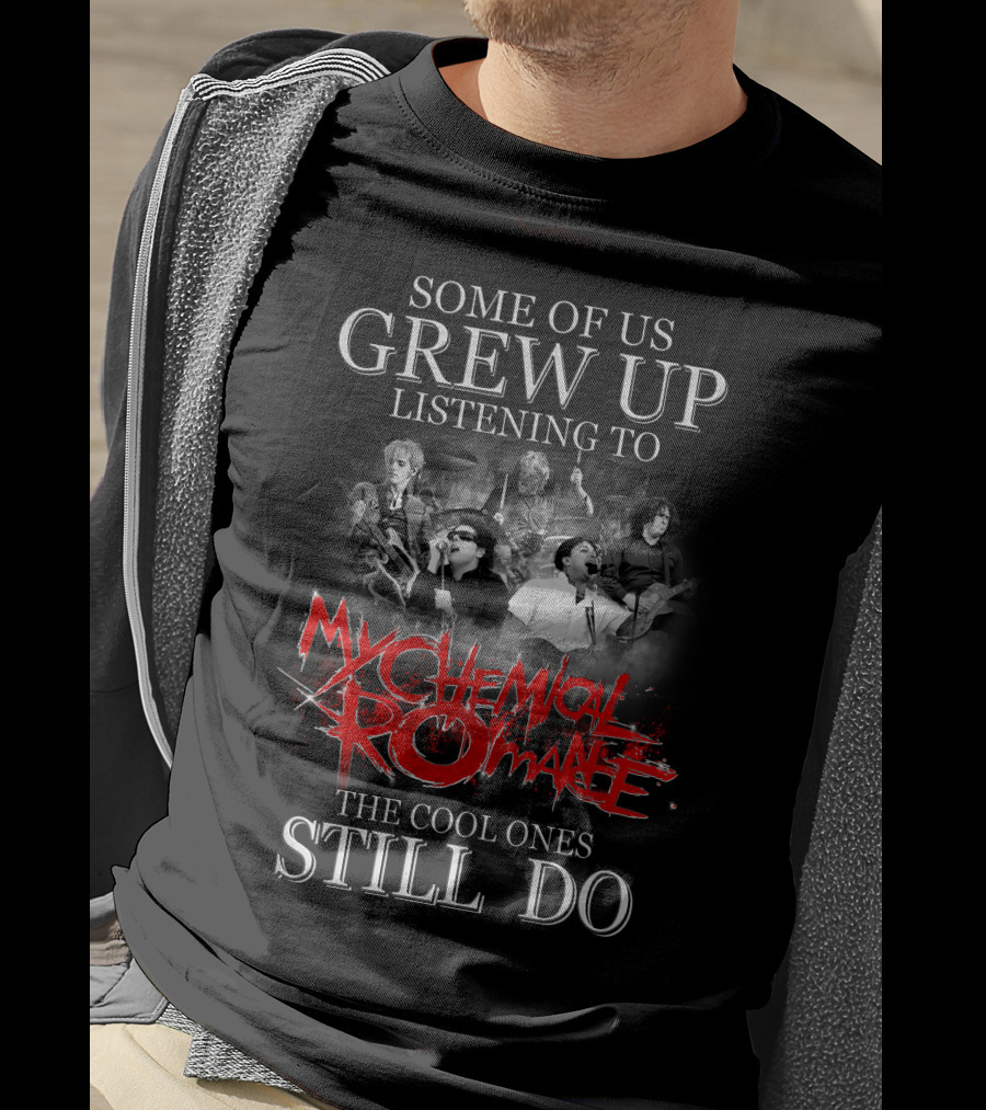 Some Of Us Grew Up Listening To My Chemical Romance The Cool Ones Still Do T-Shirt