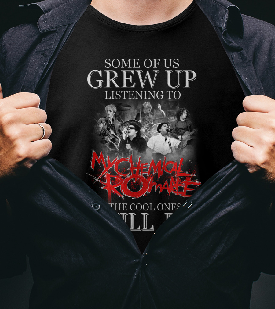 Some Of Us Grew Up Listening To My Chemical Romance The Cool Ones Still Do T-Shirt