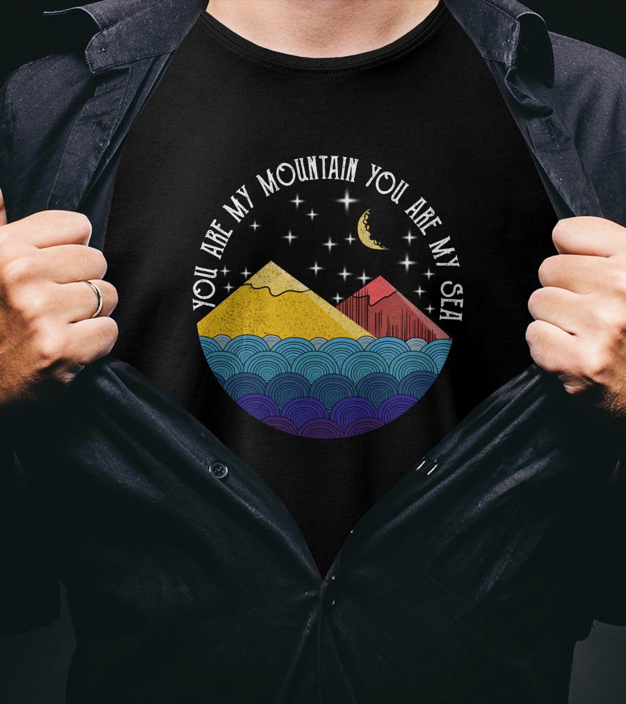 You Are My Mountain You Are My Sea T-Shirt