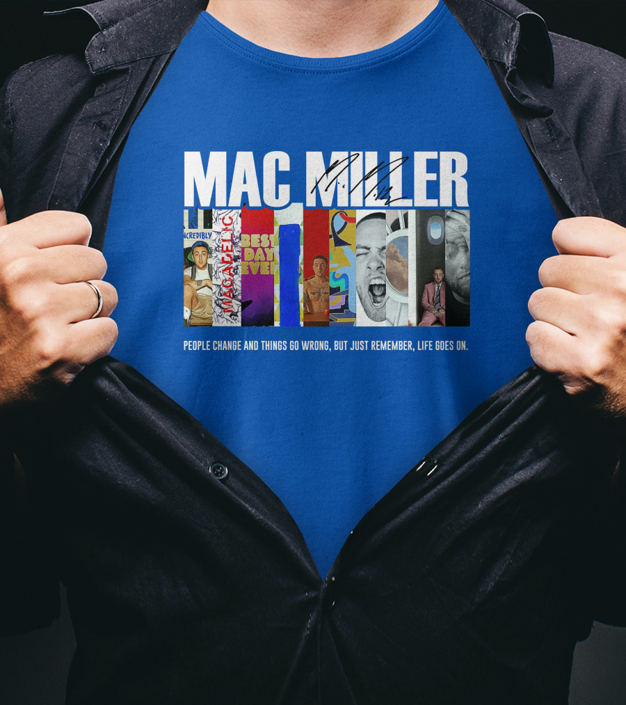 Mac Miller Best Day Ever People Change And Things Go Wrong Life Goes On T-Shirt