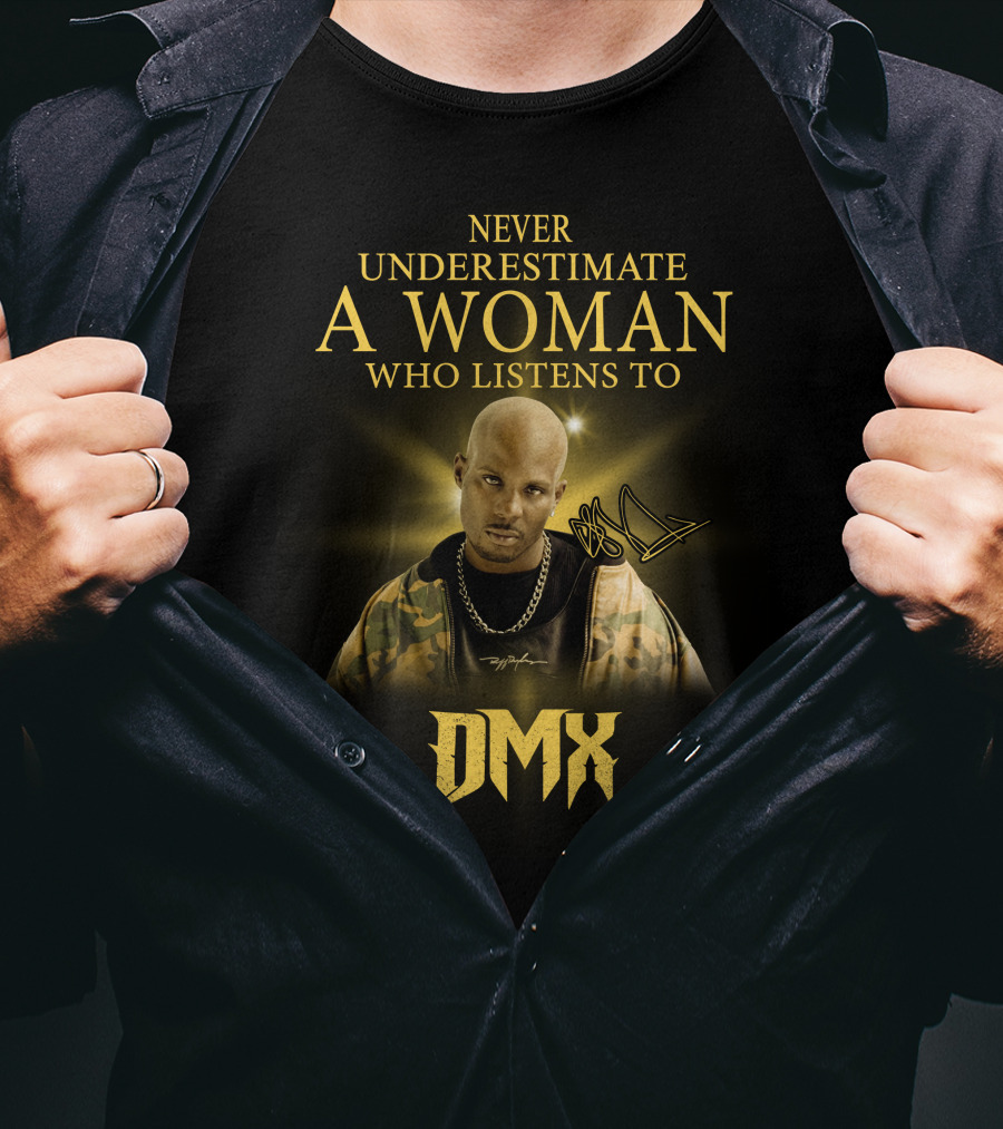Never Underestimate A Woman Who Listens To Dmx T-Shirt