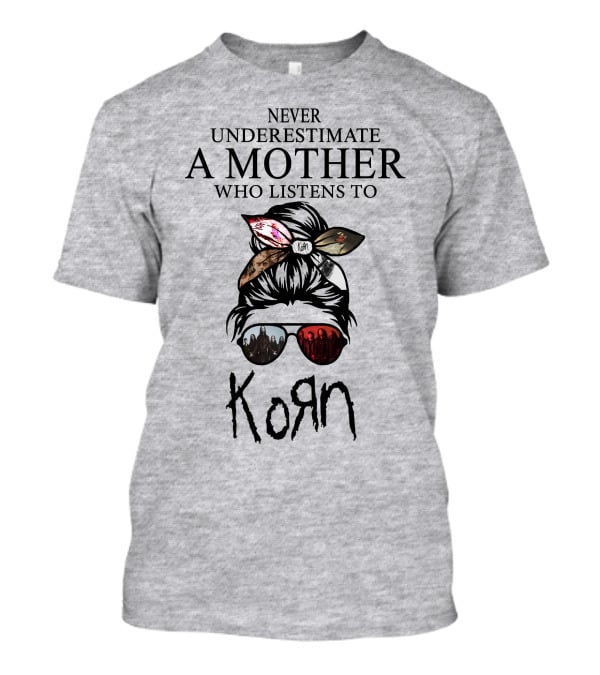 Never Underestimate A Mother Who Listens To Korn T-Shirt