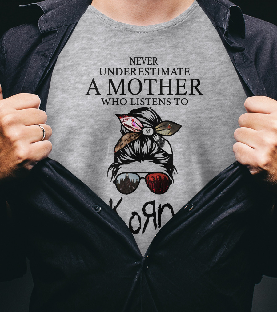 Never Underestimate A Mother Who Listens To Korn T-Shirt