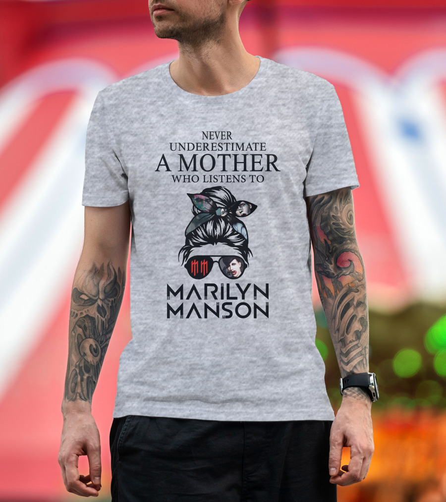 Never Underestimate A Mother Who Listens To Marilyn Manson T-Shirt