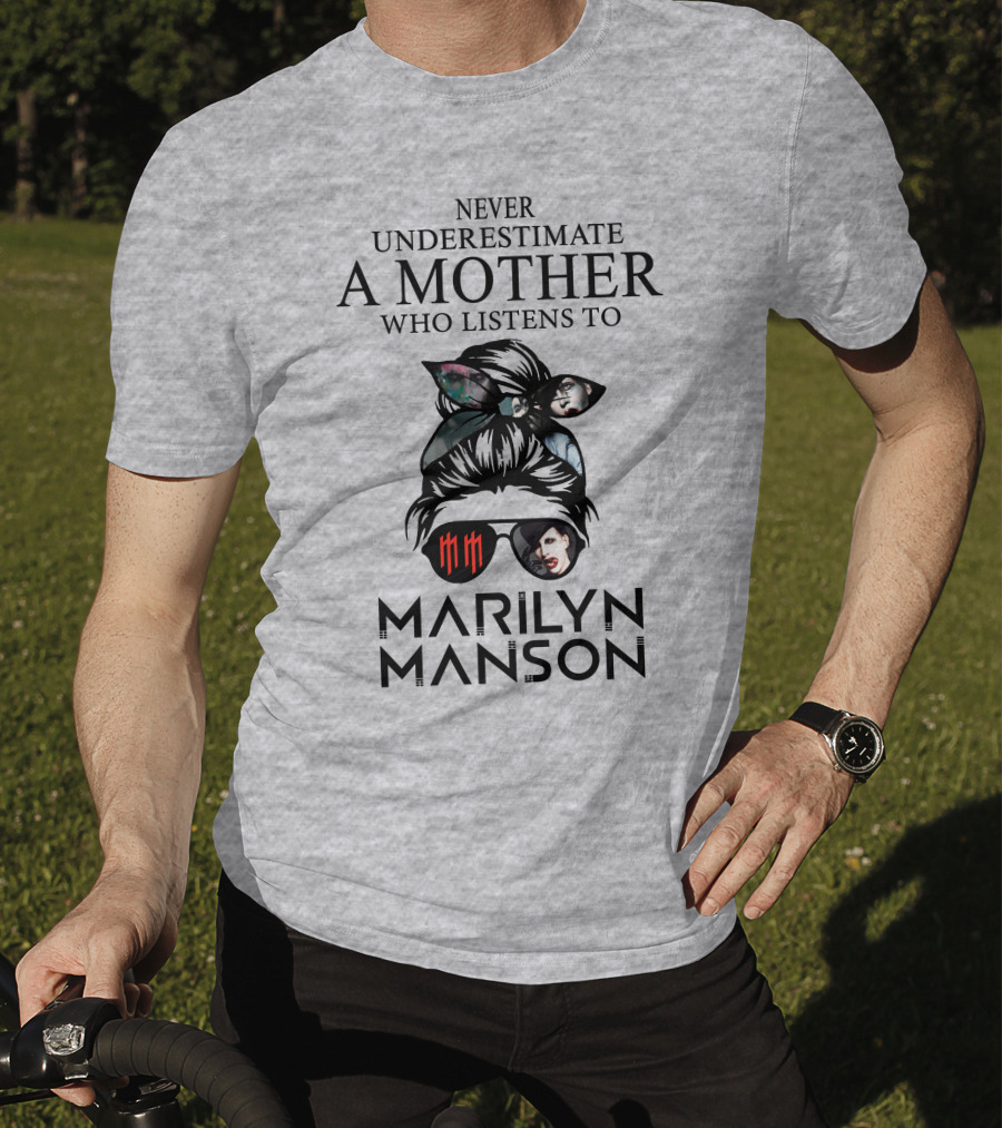 Never Underestimate A Mother Who Listens To Marilyn Manson T-Shirt