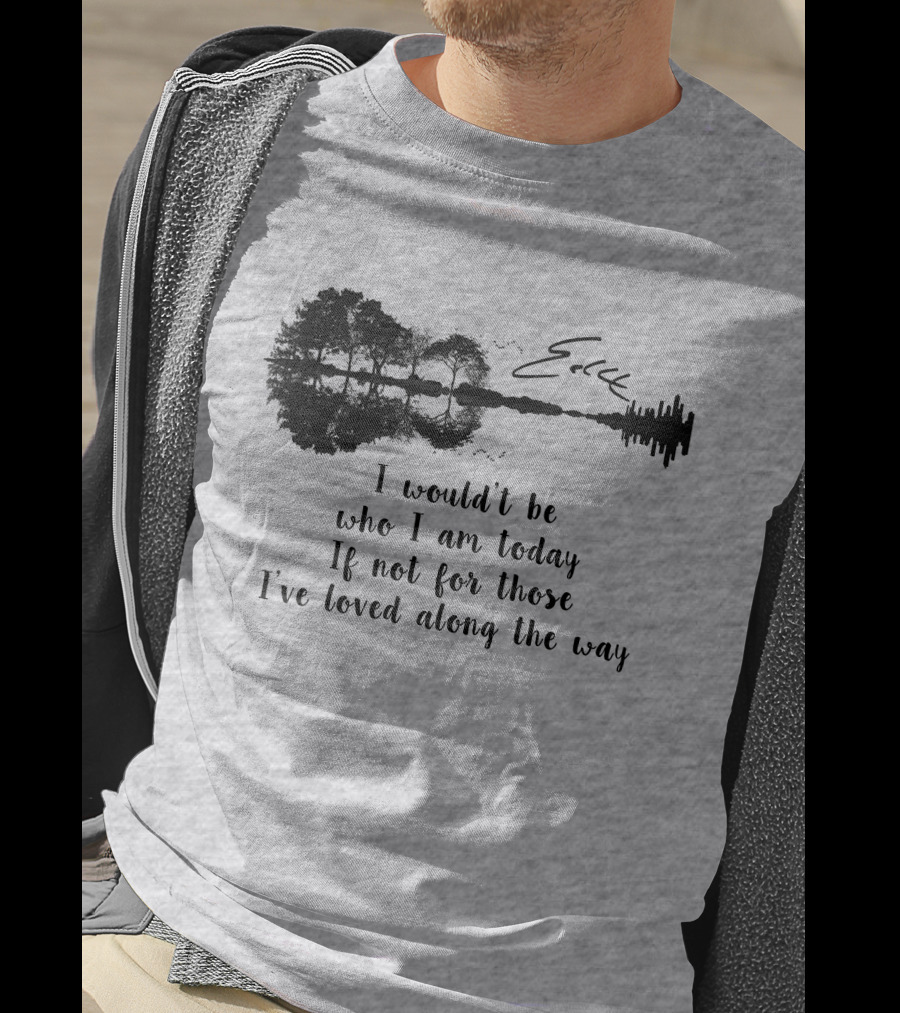 I Wouldn't Be Who I Am Today If Not For Those I've Loved Along The Way Guitar Skyline Tree Reflection T-Shirt