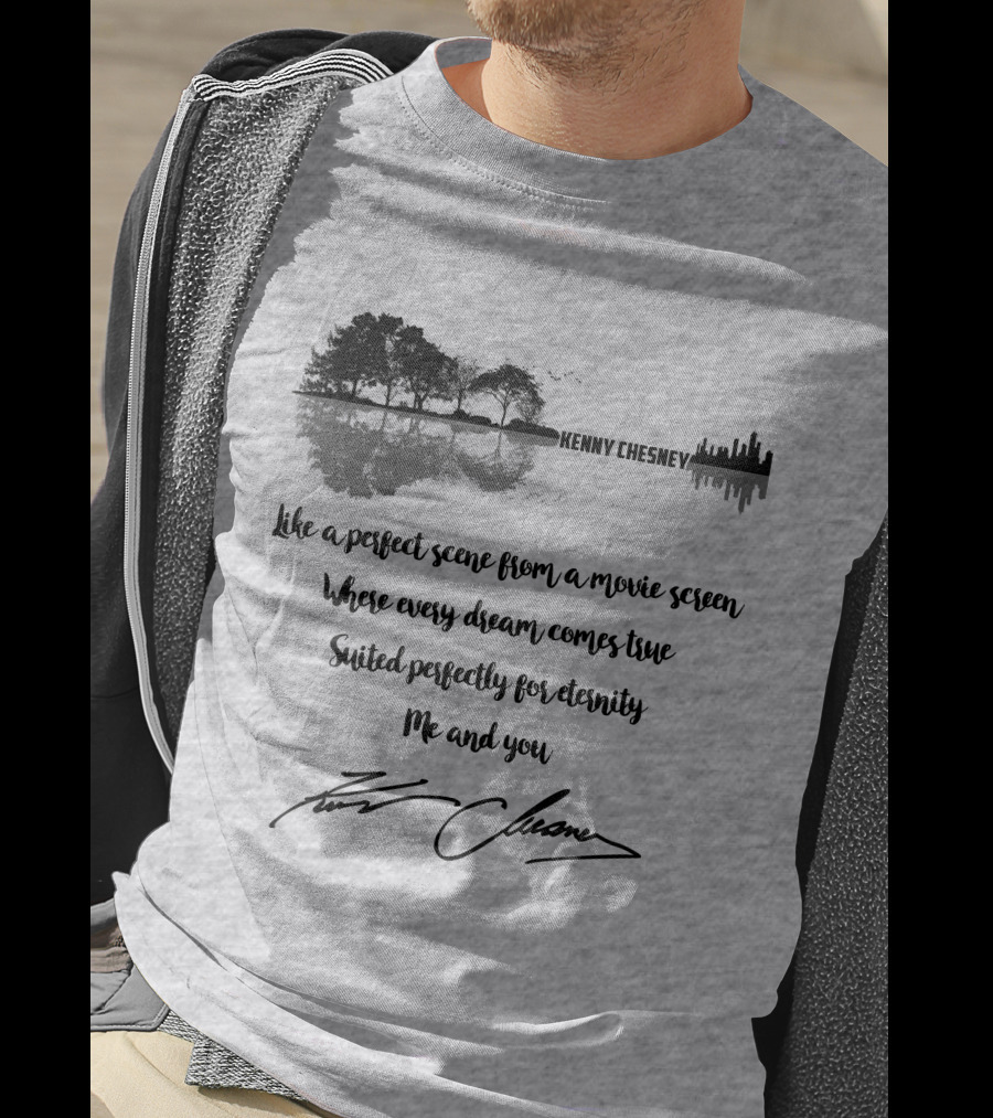 Kenny Chesney Perfect Scene Movie Screen Dream Eternity Me And You T-Shirt