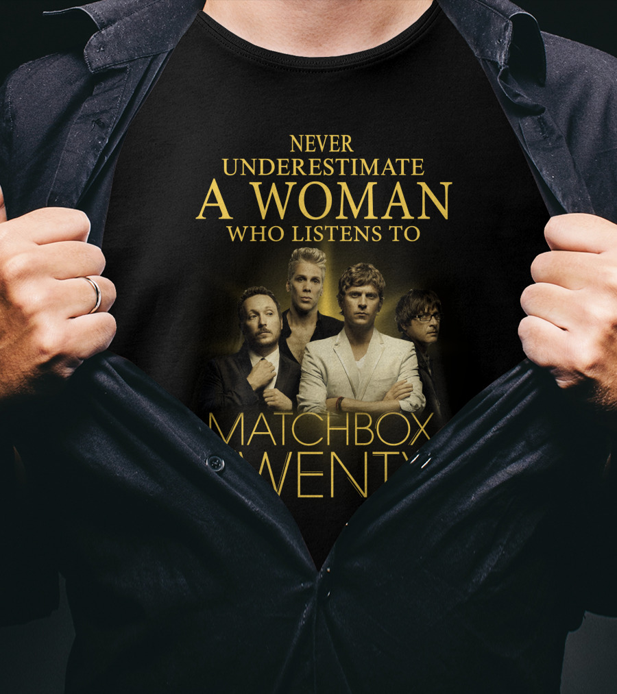 Never Underestimate A Woman Who Listens To Matchbox Twenty T-Shirt